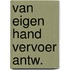 Van eigen hand vervoer antw.