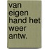 Van eigen hand het weer antw.