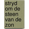 Stryd om de steen van de zon door Jan J. Boer