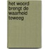 Het woord brengt de waarheid teweeg