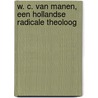 W. C. van Manen, een Hollandse radicale theoloog by Esther Verhoef