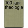 100 jaar theologie by Martien E. Brinkman