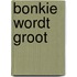 Bonkie wordt groot