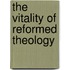 The vitality of reformed theology