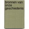 Bronnen van onze geschiedenis door Ingeborg N. Bosch