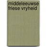 Middeleeuwse friese vryheid door Vries