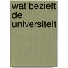 Wat bezielt de universiteit door Marieke van Baest