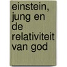 Einstein, Jung en de relativiteit van God by H. van Erkelens