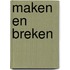 Maken en breken