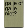 Ga je of ga je niet? by Klazien uit Zalk