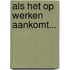 Als het op werken aankomt...
