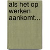Als het op werken aankomt... door M. de Bruijne