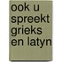 Ook u spreekt grieks en latyn