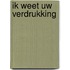 Ik weet uw verdrukking