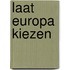 Laat europa kiezen