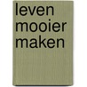 Leven mooier maken door L. Stilma