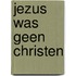 Jezus was geen christen