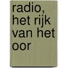 Radio, het rijk van het oor door Y. van der Goot