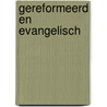 Gereformeerd en evangelisch door C. Dekker