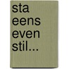 Sta eens even stil... door Hub Crijns
