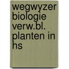 Wegwyzer biologie verw.bl. planten in hs door Struyk