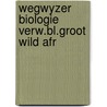 Wegwyzer biologie verw.bl.groot wild afr door Struyk