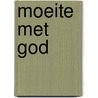 Moeite met god door Anny Matti