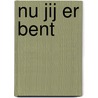 Nu jij er bent door H. De Bondt