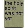 The Holy Spirit was not yet door J. Byun