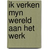 Ik verken myn wereld aan het werk door Alkema