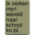 Ik verken myn wereld naar school kn.bl.