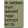 Ik verken myn wereld naar school kn.bl. door Alkema