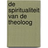 De spiritualiteit van de theoloog door Johan Faber