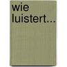 Wie luistert... by Klazien uit Zalk