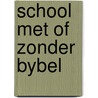 School met of zonder bybel door Kalsbeek