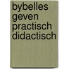 Bybelles geven practisch didactisch by Derkwillem Visser