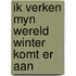 Ik verken myn wereld winter komt er aan