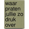 Waar praten jullie zo druk over door Ramaker