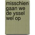 Misschien gaan we de yssel wel op