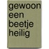 Gewoon een beetje heilig