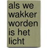 Als we wakker worden is het licht door L. Stilma