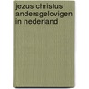 Jezus christus andersgelovigen in nederland by Lin