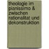 Theologie im pianissimo & zwischen Rationalitat und Dekonstruktion