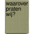 Waarover praten wij?