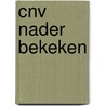 Cnv nader bekeken door Onbekend