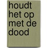 Houdt het op met de dood by H.M. Vroom