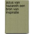 Jezus van nazareth een bron van inspiratie