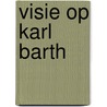 Visie op karl barth door Andries Knevel