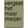 Vergeet het maar marjan door Veerman