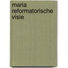 Maria reformatorische visie by Andries Knevel